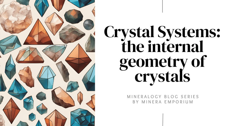 about crystal systems: the internal geometry of crystals blog post header - à propos des systèmes cristallins: la géométrie interne des cristaux