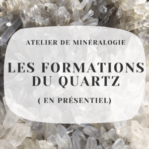 atelier de minéralogie sur les formations du quartz 28 juin