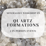 mineralogy workshop on quartz formations june 28 - Quartz Formations Interactive Workshop