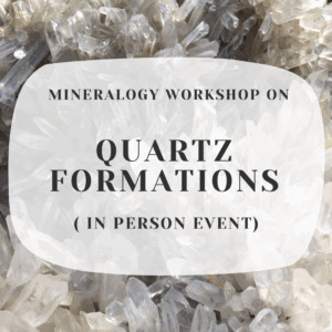 mineralogy workshop on quartz formations june 28 - Quartz Formations Interactive Workshop